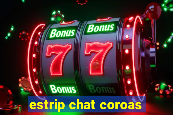 estrip chat coroas