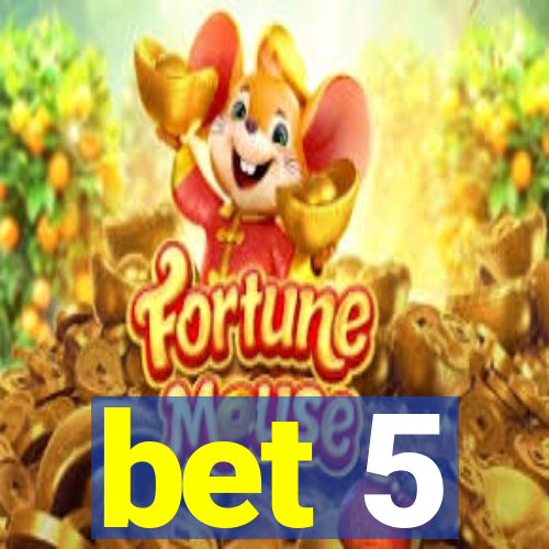 bet 5