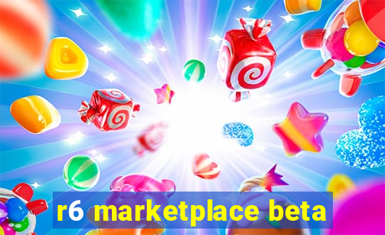 r6 marketplace beta