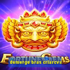 demerge bras criarcvs