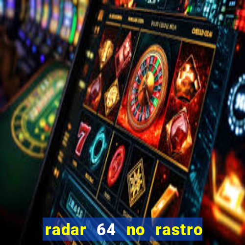 radar 64 no rastro da notícia eunápolis bahia