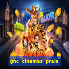 gnc cinemas praia de belas