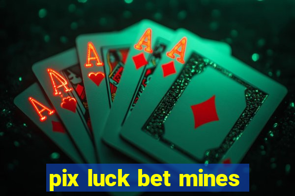 pix luck bet mines