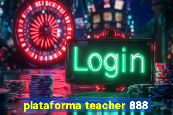 plataforma teacher 888