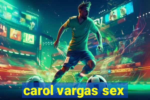 carol vargas sex