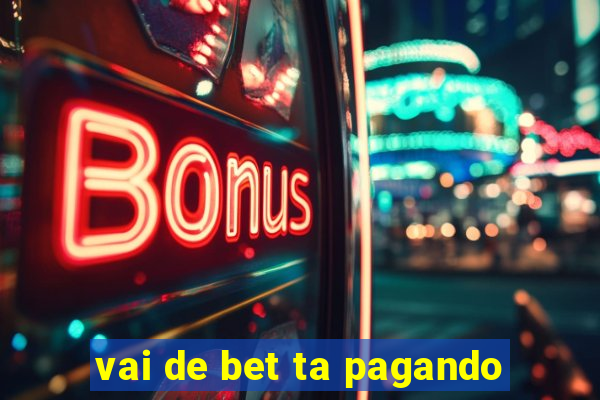 vai de bet ta pagando