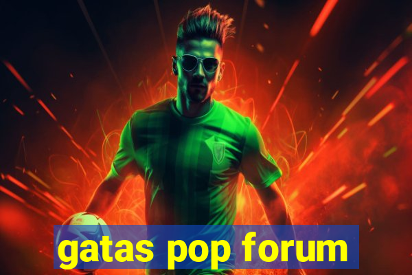 gatas pop forum