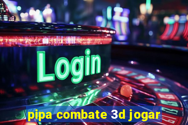 pipa combate 3d jogar