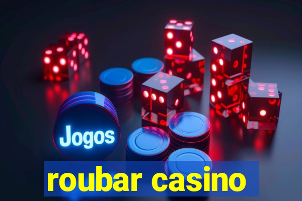 roubar casino