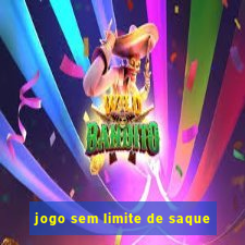 jogo sem limite de saque