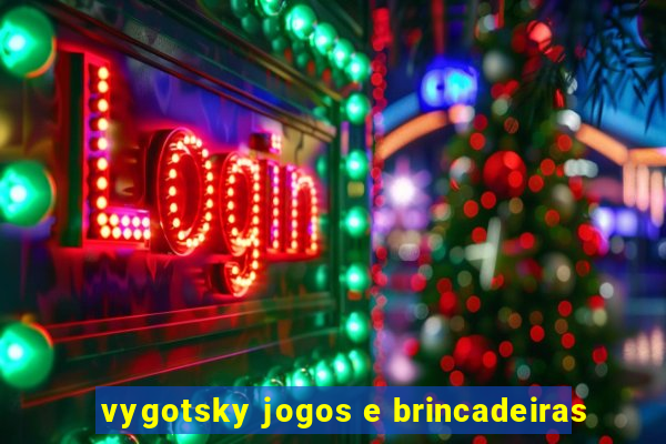 vygotsky jogos e brincadeiras