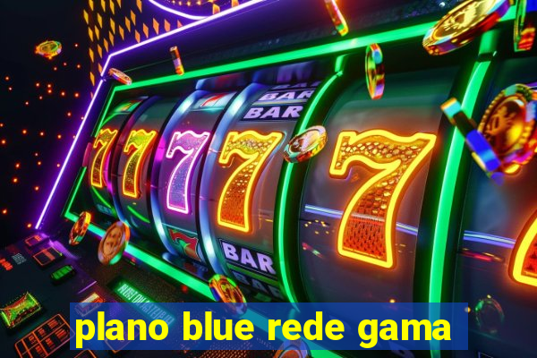 plano blue rede gama