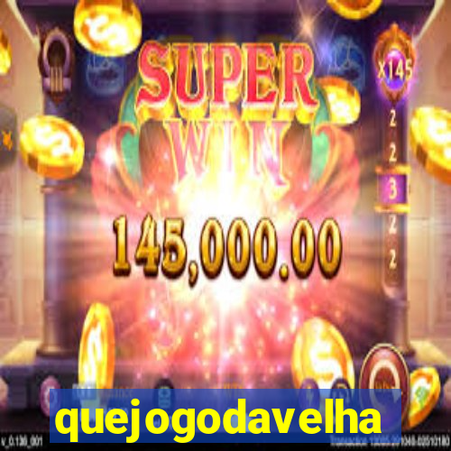 quejogodavelha