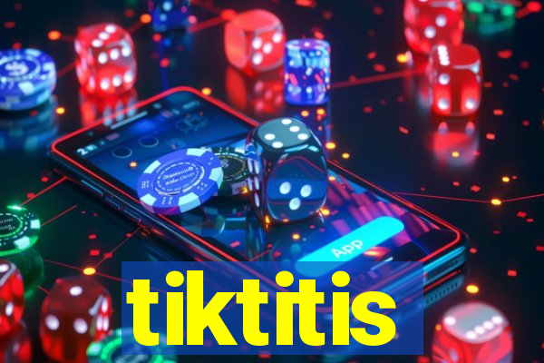 tiktitis